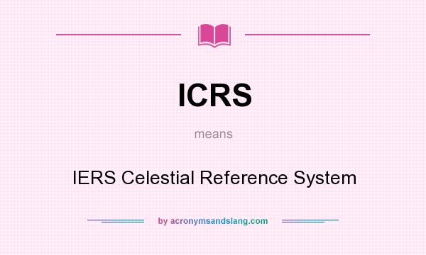 What does ICRS mean? It stands for IERS Celestial Reference System