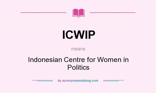 What does ICWIP mean? It stands for Indonesian Centre for Women in Politics