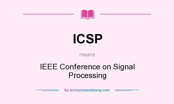 What does ICSP mean? It stands for IEEE Conference on Signal Processing