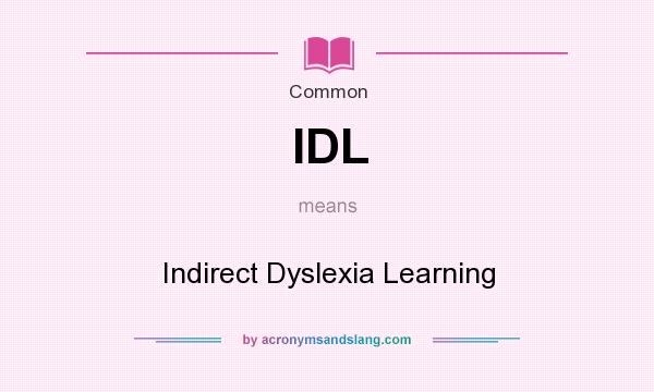 What does IDL mean? It stands for Indirect Dyslexia Learning