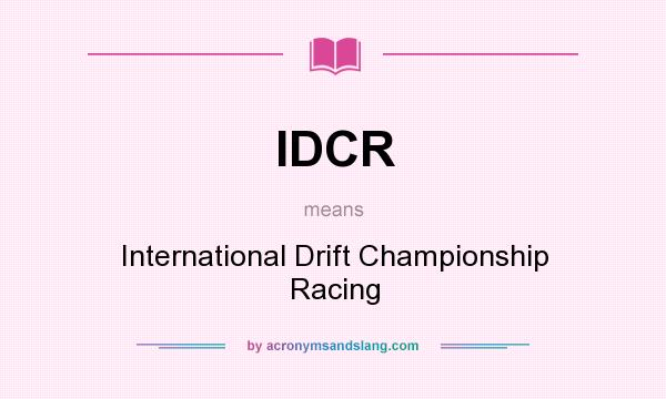 What does IDCR mean? It stands for International Drift Championship Racing