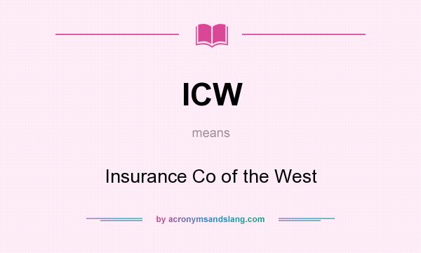 What does ICW mean? It stands for Insurance Co of the West