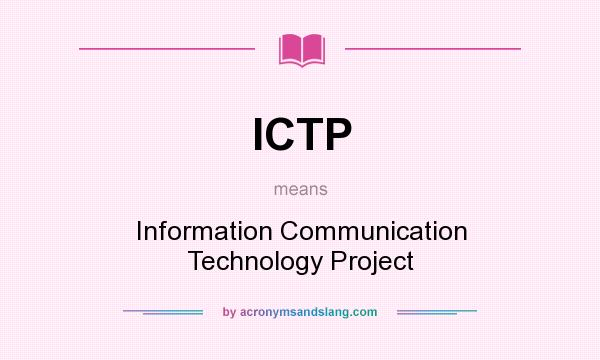 What does ICTP mean? It stands for Information Communication Technology Project
