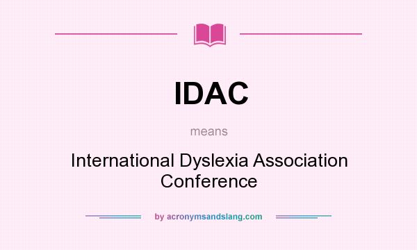 What does IDAC mean? It stands for International Dyslexia Association Conference