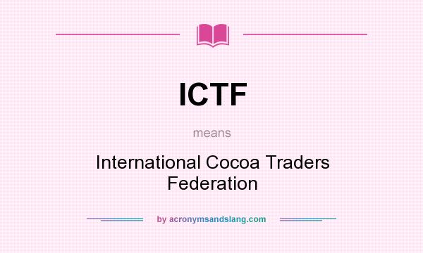 What does ICTF mean? It stands for International Cocoa Traders Federation