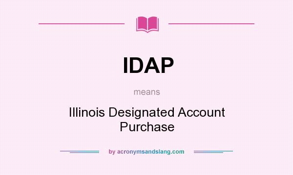 What does IDAP mean? It stands for Illinois Designated Account Purchase