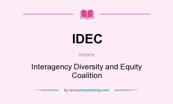 What does IDEC mean? It stands for Interagency Diversity and Equity Coalition