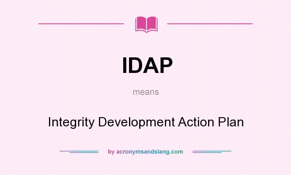 What does IDAP mean? It stands for Integrity Development Action Plan