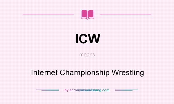 What does ICW mean? It stands for Internet Championship Wrestling