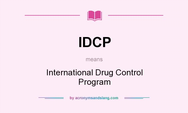 What does IDCP mean? It stands for International Drug Control Program