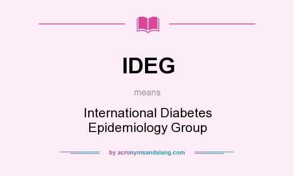 What does IDEG mean? It stands for International Diabetes Epidemiology Group