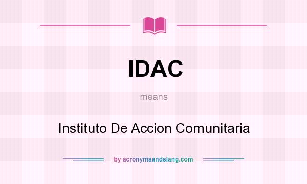 What does IDAC mean? It stands for Instituto De Accion Comunitaria