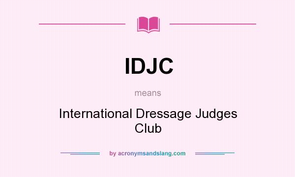 What does IDJC mean? It stands for International Dressage Judges Club