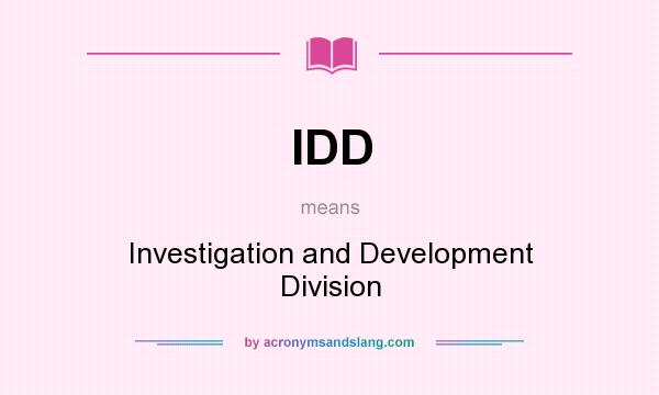 What does IDD mean? It stands for Investigation and Development Division