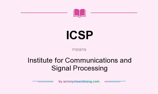 What does ICSP mean? It stands for Institute for Communications and Signal Processing
