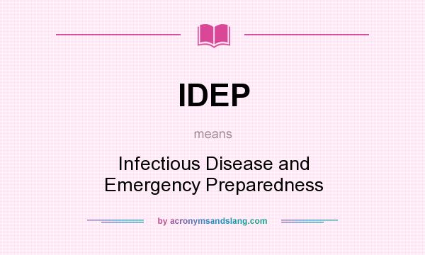 What does IDEP mean? It stands for Infectious Disease and Emergency Preparedness