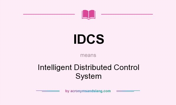 What does IDCS mean? It stands for Intelligent Distributed Control System