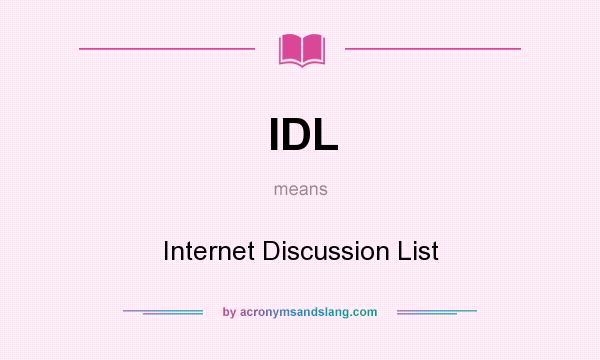 What does IDL mean? It stands for Internet Discussion List