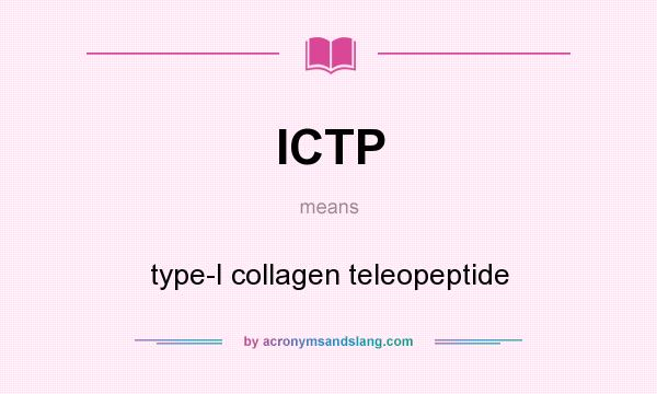 What does ICTP mean? It stands for type-I collagen teleopeptide