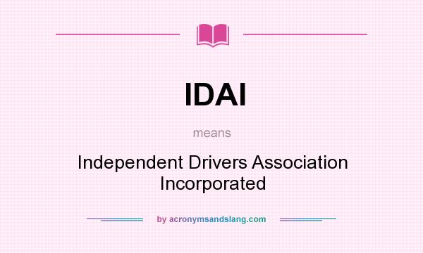 What does IDAI mean? It stands for Independent Drivers Association Incorporated
