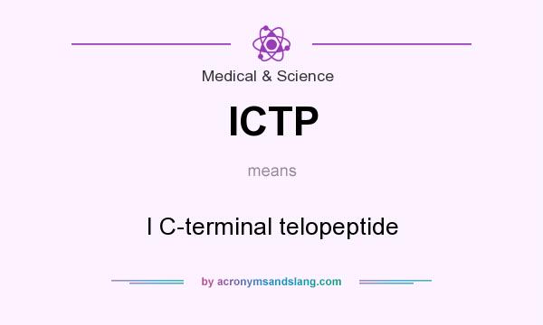 What does ICTP mean? It stands for I C-terminal telopeptide