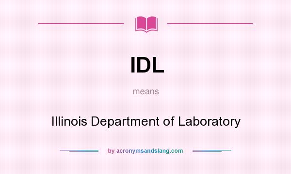 What does IDL mean? It stands for Illinois Department of Laboratory