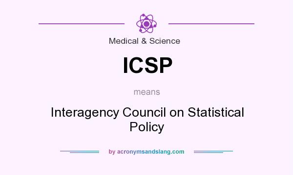 What does ICSP mean? It stands for Interagency Council on Statistical Policy