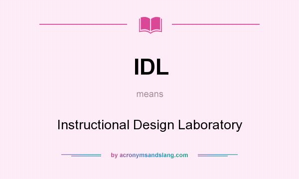 What does IDL mean? It stands for Instructional Design Laboratory
