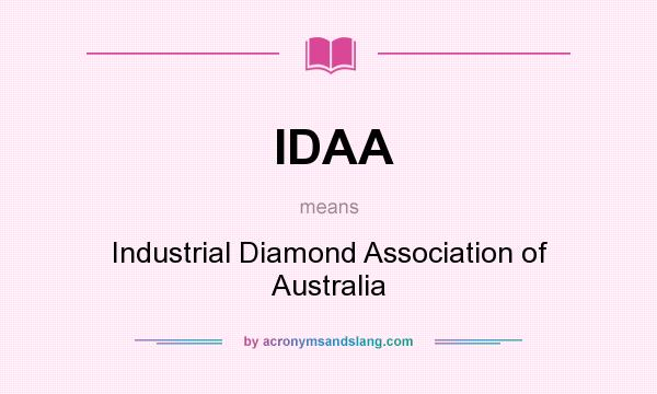 What does IDAA mean? It stands for Industrial Diamond Association of Australia