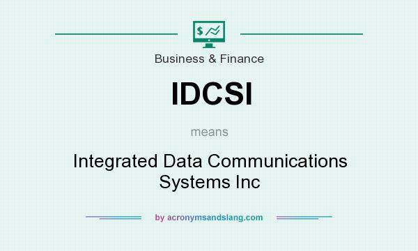 What does IDCSI mean? It stands for Integrated Data Communications Systems Inc