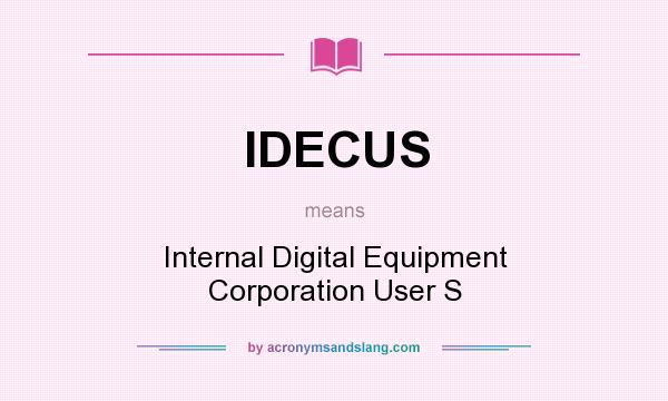 What does IDECUS mean? It stands for Internal Digital Equipment Corporation User S
