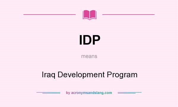 What does IDP mean? It stands for Iraq Development Program