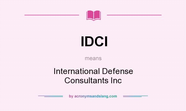 What does IDCI mean? It stands for International Defense Consultants Inc