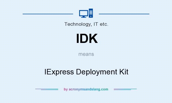 What does IDK mean? It stands for IExpress Deployment Kit