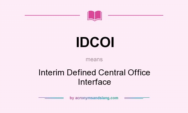 What does IDCOI mean? It stands for Interim Defined Central Office Interface