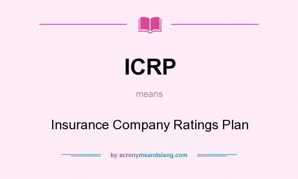 What does ICRP mean? It stands for Insurance Company Ratings Plan