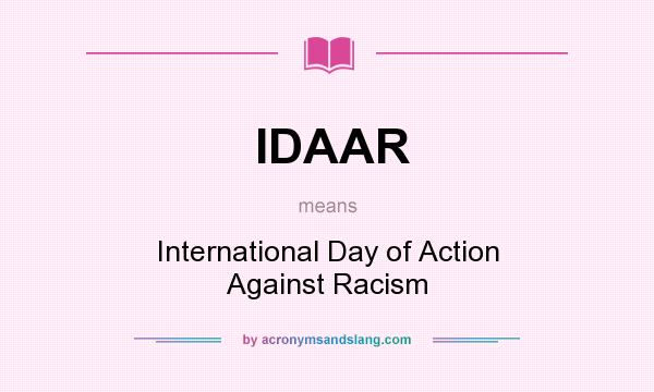 What does IDAAR mean? It stands for International Day of Action Against Racism