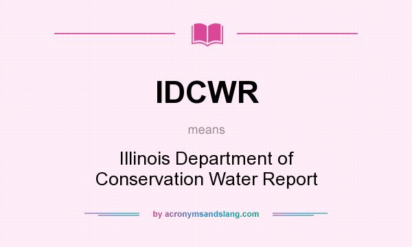 What does IDCWR mean? It stands for Illinois Department of Conservation Water Report