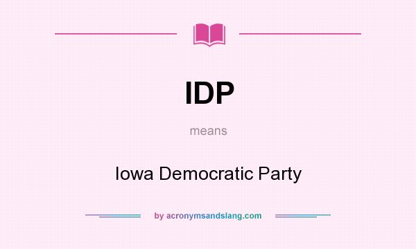 What does IDP mean? It stands for Iowa Democratic Party