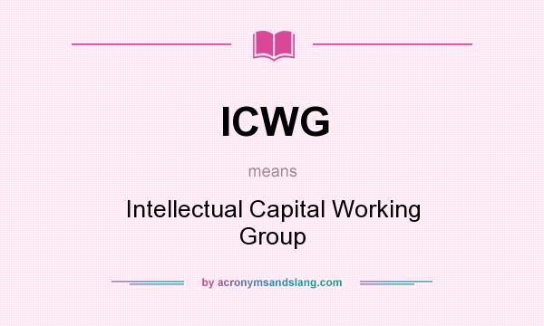 What does ICWG mean? It stands for Intellectual Capital Working Group