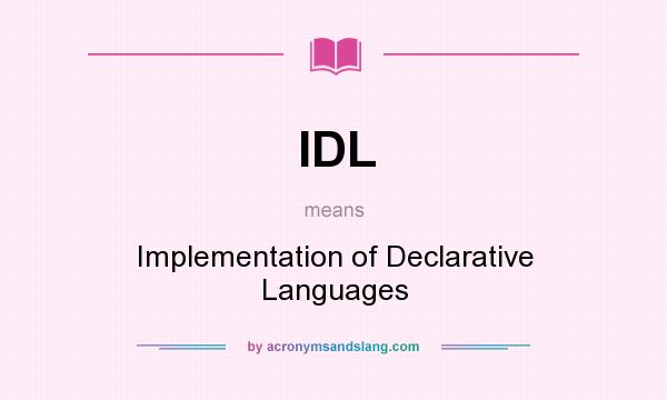 What does IDL mean? It stands for Implementation of Declarative Languages