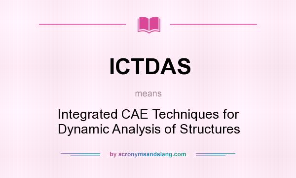 What does ICTDAS mean? It stands for Integrated CAE Techniques for Dynamic Analysis of Structures