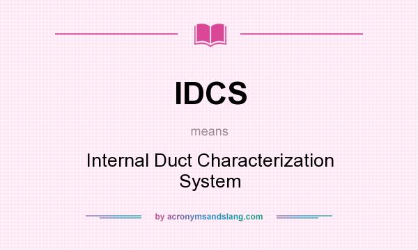 What does IDCS mean? It stands for Internal Duct Characterization System