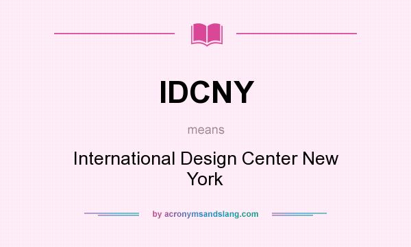 What does IDCNY mean? It stands for International Design Center New York