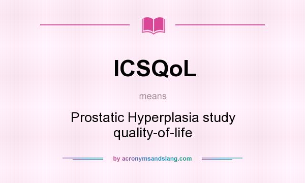 What does ICSQoL mean? It stands for Prostatic Hyperplasia study quality-of-life