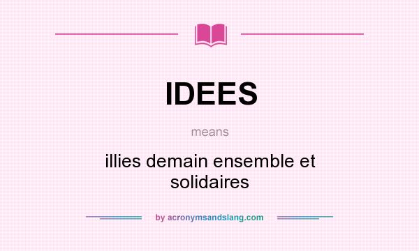 What does IDEES mean? It stands for illies demain ensemble et solidaires