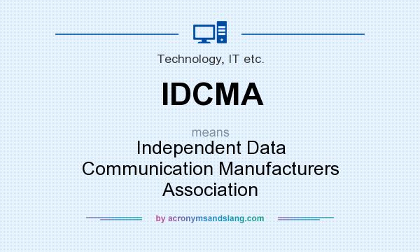 What does IDCMA mean? It stands for Independent Data Communication Manufacturers Association