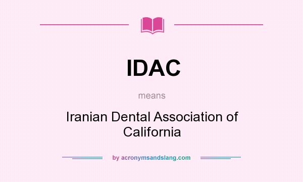 What does IDAC mean? It stands for Iranian Dental Association of California