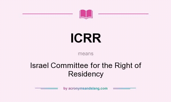 What does ICRR mean? It stands for Israel Committee for the Right of Residency