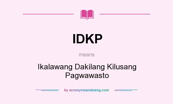What does IDKP mean? It stands for Ikalawang Dakilang Kilusang Pagwawasto